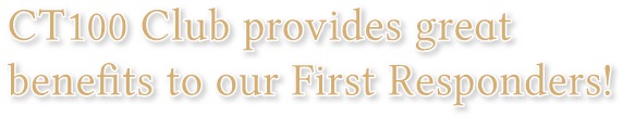 CT100 Club provides great
benefits to our First Responders! CT100 Club provides great
benefits to our First Responders!